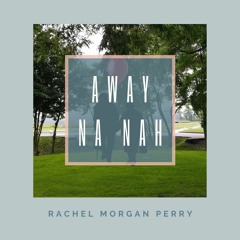 Away Na Nah - Rachel Morgan Perry