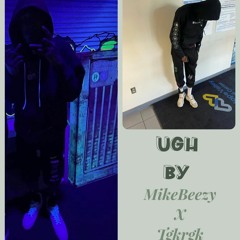 Ugh MikeBeezy X Tgkrgk