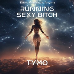 RUNNING SEXY BITCH (TYMO TUNE-UP) [David Guetta vs. Anyma]