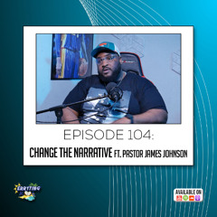 Erryting Kool 104- Change the Narrative ft. Pastor James Johnson