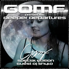 GOMF - Deeper Departure Special Guest Dj Shylo