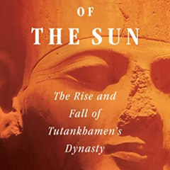 [View] EPUB 💜 Pharaohs of the Sun: The Rise and Fall of Tutankhamun's Dynasty by  Gu