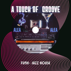 A TOUCH OF GROOVE- Alea