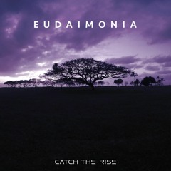 Catch the Rise - Eudaimonia
