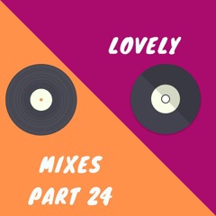 Lovely Mixes Part 24