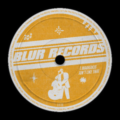PREMIERE: T.Markakis - Ain`t Like That [Blur Records]