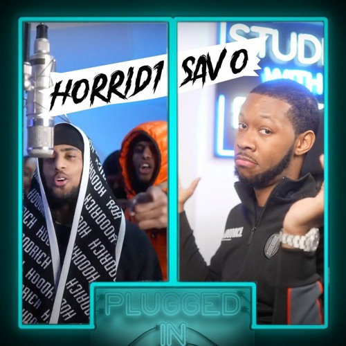 Plugged In W / Digga D x Horrid1 X Sav'O