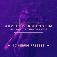 Aurelios Ascension - Melodic Techno Presets (EXCLUSIVE PATREON PACK)
