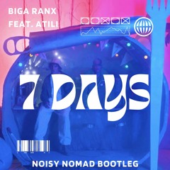 Biga Ranx Ft. Atili - 7 Days / Noisy Nomad Bootleg [FREE DOWNLOAD]