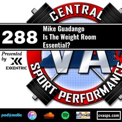 Episode 288- Mike Guadango- Is The Weight Room Essential?
