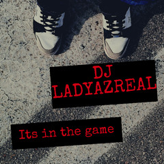 DJ LADYAZREAL ITS IN THE GAME