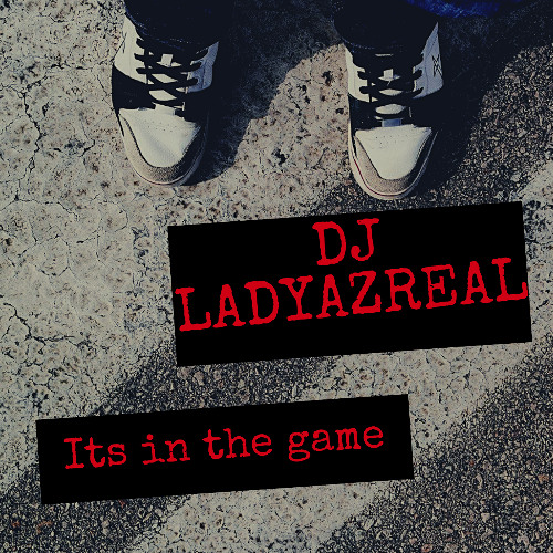 DJ LADYAZREAL ITS IN THE GAME