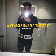 Ain’t no cap in my rap “Freestyle”