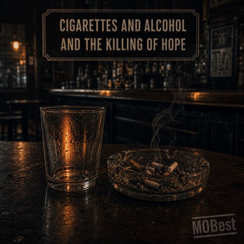 what is cigarettes and alcohol about Stream Cigarettes and Alcohol and the Killing of Hope by MOBest