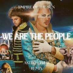 Empire Of The Sun - We Are The People (Astro Child Remix) [FREE DOWNLOAD]