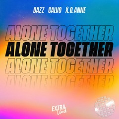 DAZZ, CALVO & X.o.anne - Alone Together (Extended Mix) [Free Download]