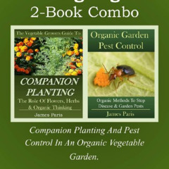 ACCESS EBOOK 💖 Growing Organic - 2-Book Combo: Companion Planting And Pest Control I