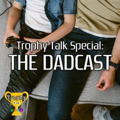 Trophy Talk Special #3: The DADCAST