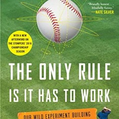 READ⚡[PDF]✔ The Only Rule Is It Has to Work: Our Wild Experiment Building a New Kind of Baseball T