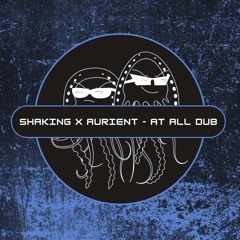 SHAKING x Aurient - AT ALL DUB (Free Download)[PFS:92]