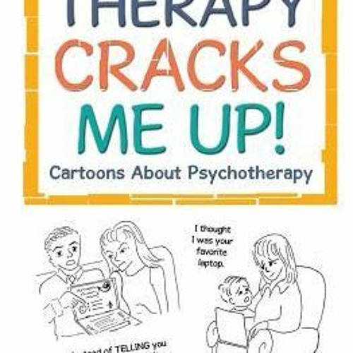 Stream +READ#! Therapy Cracks Me Up!: Cartoons about Psychotherapy (Jean  Rosenfeld) from Yzisomdfouyy | Listen online for free on SoundCloud