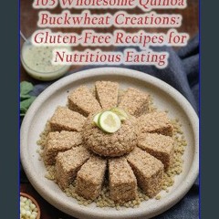 {pdf} 💖 103 Wholesome Quinoa Buckwheat Creations: Gluten-Free Recipes for Nutritious Eating {PDF E