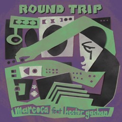 Marcoca - Round Trip Ft. Hector Gachan