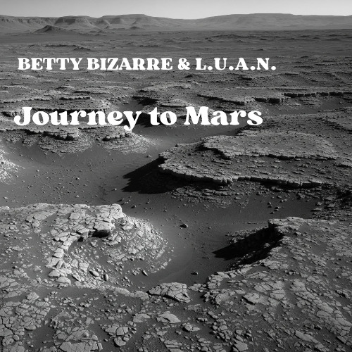 Betty Bizarre & L.U.A.N. - Journey to Mars