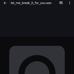 let_me_break_it_for_you.wav