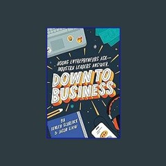 [ebook] read pdf 📖 Down to Business: 51 Industry Leaders Share Practical Advice on How to Become a