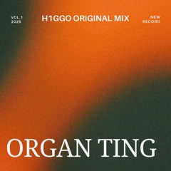 ORGAN TING (H1GGO Original Mix) *FREE DL*