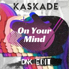 Kaskade - On Your Mind (DNK Edit)[FREEDOWNLOAD]