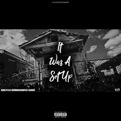 KING P.I.B X BIGBROCASHFLO X KADOE - IT WAS A SETUP