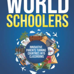 Read KINDLE √ Worldschoolers: Innovative Parents Turning Countries into Classrooms by