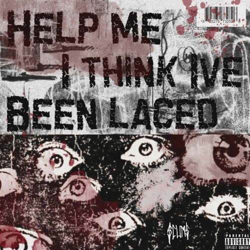 HELP ME I THINK IVE BEEN LACED