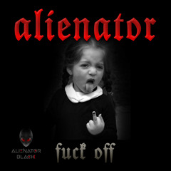 Alienator (IT) - Fuck off (Original Mix)