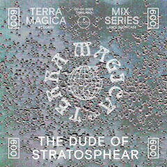 TERRA MAGICA #009 Mix Series – THE DUDE OF STRATOSPHEAR