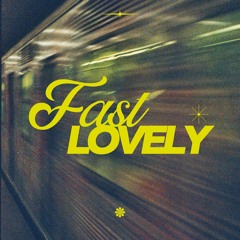 Fast Lovely