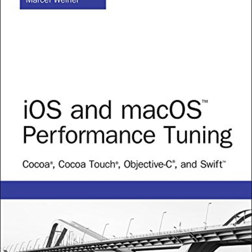 DOWNLOAD PDF 💘 iOS and macOS Performance Tuning: Cocoa, Cocoa Touch, Objective-C, an