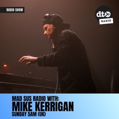 MAD SUS RADIO 005 - MIKE KERRIGAN