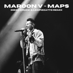 Maroon 5 - Maps (Diego Druck & LEOPIZZATTO Remix)[FREE DOWNLOAD]