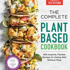 $PDF$/READ The Complete Plant-Based Cookbook: 500 Inspired, Flexible Recipes for Eating