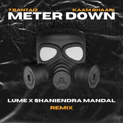 METERDOWN (REMIX) SHANIENDRA MANDAL X LUME FT. 7BANTAIZ & KAAMBHARI