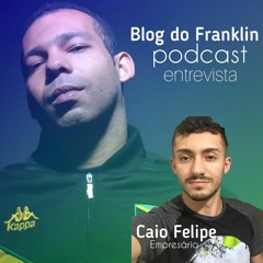 Blog do Franklin Podcast Entrevista Caio Felipe