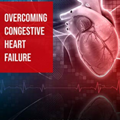 ACCESS PDF 🎯 Overcoming Congestive Heart Failure: I Fully Recovered. You can too! by