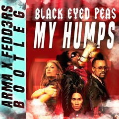 The Black Eyed Peas - My Humps (ARMA X FEDD3RS Bootleg)