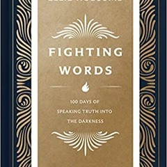 eBook ✔️ PDF Fighting Words Devotional: 100 Days of Speaking Truth into the Darkness Full Ebook