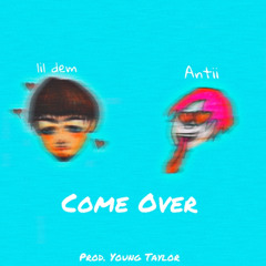Come Over (feat. lil dem) [prod. Young Taylor]