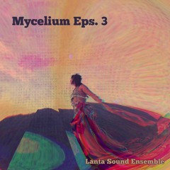 Lanta Sound Ensemble - Mycelium Eps. 3 (NST Binlhajazz edition)