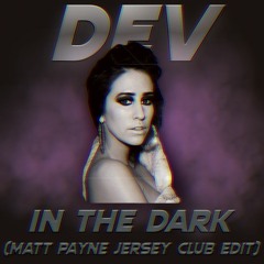 DEV - In The Dark (Matt Payne Jersey Club Edit)
